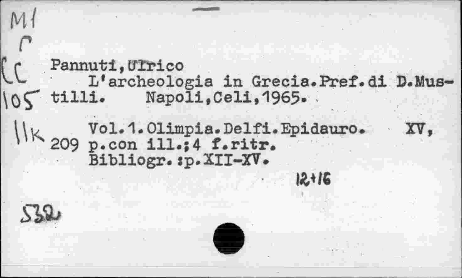 ﻿\0Ç"
Pannut і, ІЛГгісо
L*archéologie in Grecia.Pref.di D.Mus-tilli. Napoli,Celi,1965. •
Vol.1•Olimpia.Delfi.Epidauro p.con ill.;4 f.ritr. Bibliogr. :p.XII-XV.
MIC
